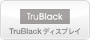 TruBlack �f�B�X�v���C