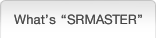 What's 'SRMASTER'