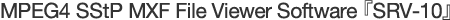 MPEG4 SStP MXF File Viewer Software �wSRV-10�x