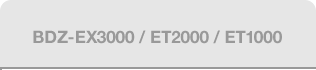 BDZ-EX3000 / ET2000 / ET1000