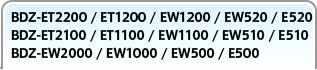 BDZ-ET2200 / ET1200 / EW1200 / EW520 / E520�ABDZ-ET2100 / ET1100 / EW1100 / EW510 / E510�ABDZ-EW2000 / EW1000 / EW500 / E500